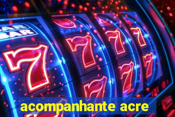 acompanhante acre